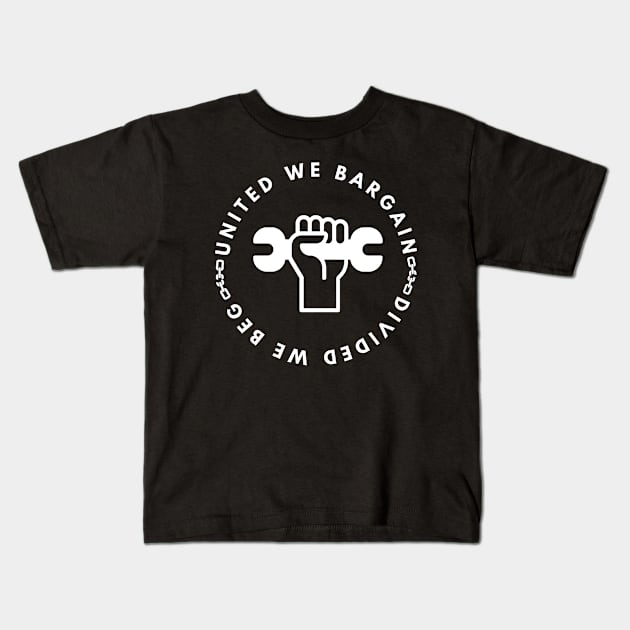 United We Bargain Divided We Beg - Fist With Wrench And White Text Circle Kids T-Shirt by Double E Design